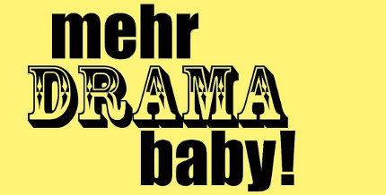 Mehr Drama, Baby